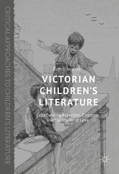 Victorian Children's Literature: Experiencing Abjection, Empathy, and the Power of Love