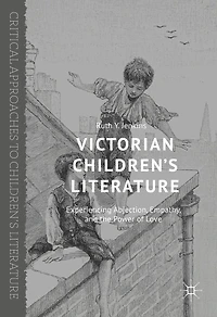 Victorian Children's Literature: Experiencing Abjection, Empathy, and the Power of Love