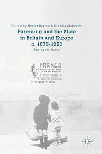 Parenting and the State Britain Europe, c. 1870-1950: Raising Nation