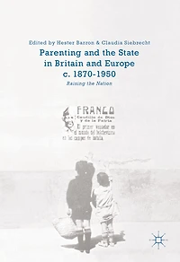 Parenting and the State Britain Europe, c. 1870-1950: Raising Nation