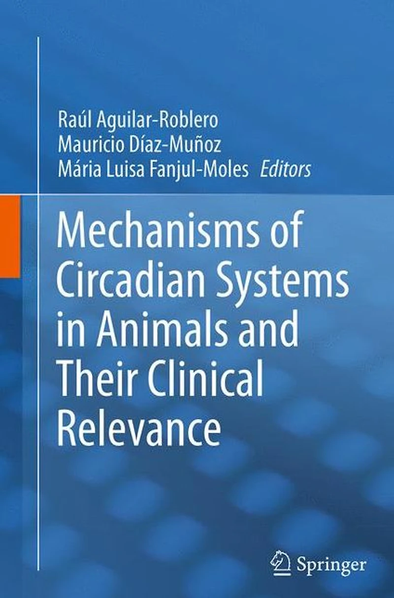 Mechanisms of Circadian Systems Animals and Their Clinical Relevance