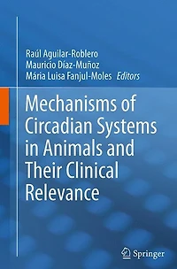Mechanisms of Circadian Systems Animals and Their Clinical Relevance