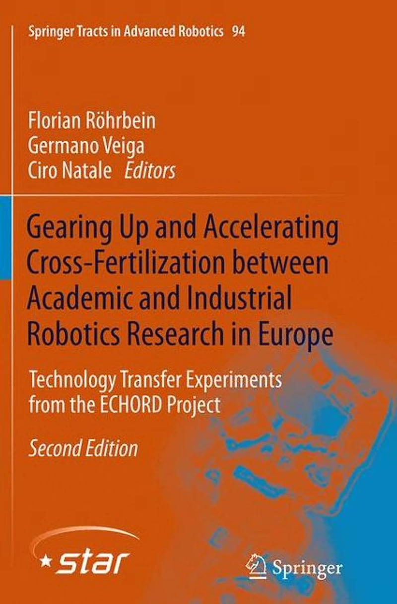Gearing Up and Accelerating Cross-fertilization between Academic Industrial Robotics Research Europe:: Technology Transfer Experiments from the ECHORD Project