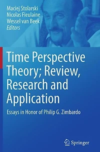 Time Perspective Theory; Review, Research and Application: Essays Honor of Philip G. Zimbardo