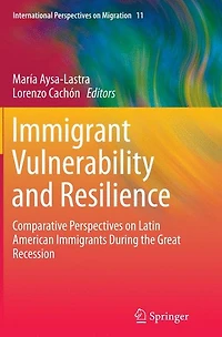 Immigrant Vulnerability and Resilience: Comparative Perspectives on Latin American Immigrants During the Great Recession