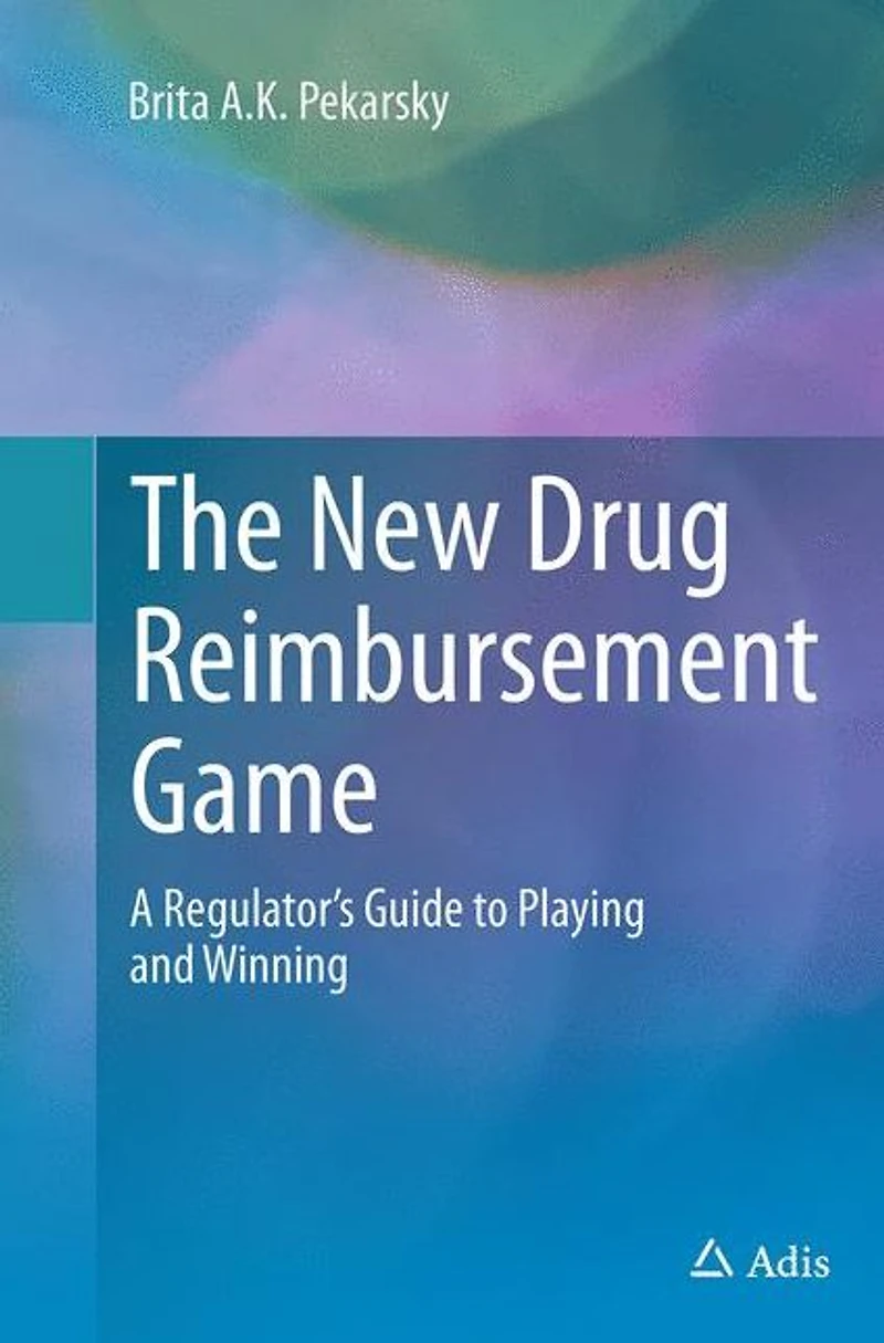 The New Drug Reimbursement Game: A Regulator's Guide to Playing and Winning
