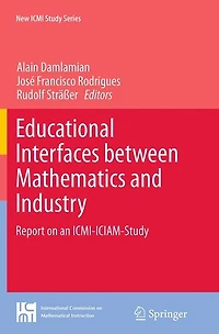 Educational Interfaces between Mathematics and Industry: Report on an ICMI-ICIAM-Study