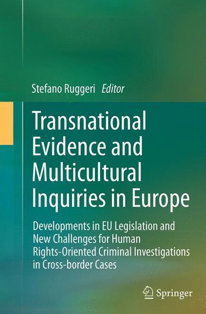 Transnational Evidence and Multicultural Inquiries Europe: Developments EU Legislation New Challenges for Human Rights-Oriented Criminal Investigations Cross-border Cases