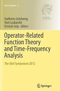 Operator-Related Function Theory and Time-Frequency Analysis: The Abel Symposium 2012