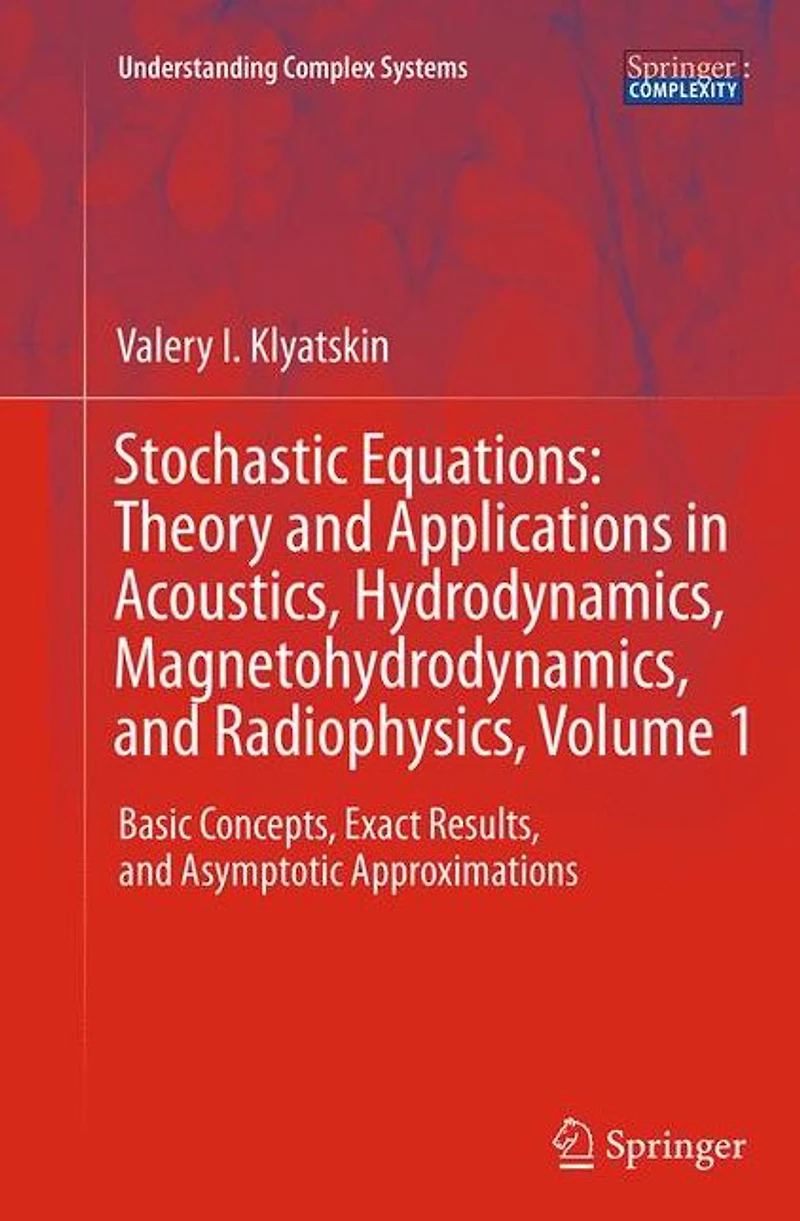 Stochastic Equations: Theory and Applications Acoustics, Hydrodynamics, Magnetohydrodynamics, Radiophysics, Volume 1: Basic Concepts, Exact Results, Asymptotic Approximations