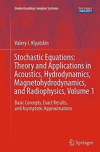 Stochastic Equations: Theory and Applications Acoustics, Hydrodynamics, Magnetohydrodynamics, Radiophysics, Volume 1: Basic Concepts, Exact Results, Asymptotic Approximations