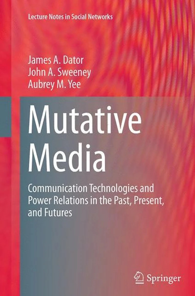 Mutative Media: Communication Technologies and Power Relations the Past, Present, Futures