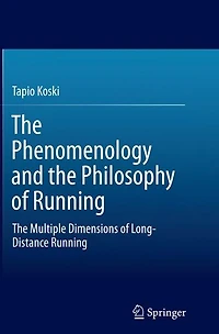 The Phenomenology and Philosophy of Running: Multiple Dimensions Long-Distance Running