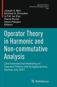 Operator Theory Harmonic and Non-commutative Analysis: 23rd International Workshop its Applications, Sydney, July 2012