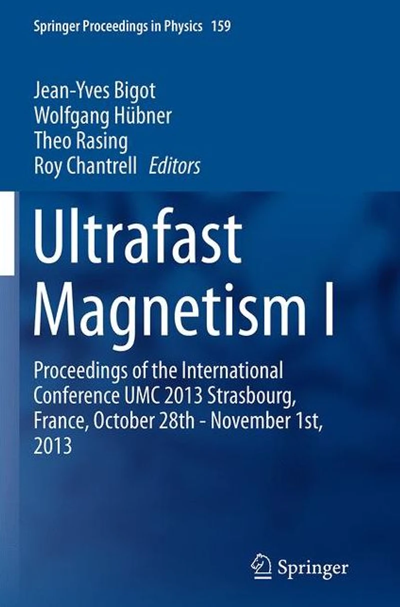 Ultrafast Magnetism I: Proceedings of the International Conference UMC 2013 Strasbourg, France, October 28th - November 1st,