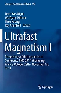 Ultrafast Magnetism I: Proceedings of the International Conference UMC 2013 Strasbourg, France, October 28th - November 1st,