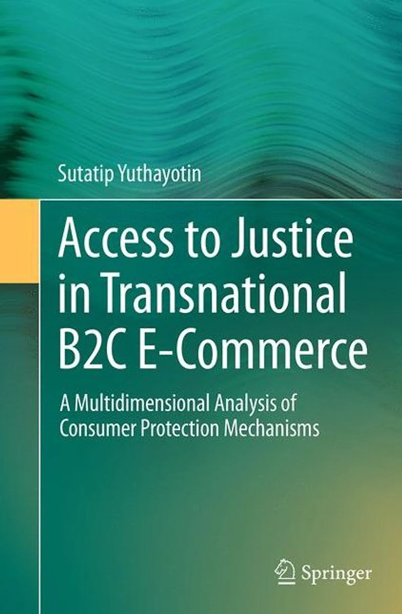Access to Justice Transnational B2C E-Commerce: A Multidimensional Analysis of Consumer Protection Mechanisms
