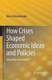 How Crises Shaped Economic Ideas and Policies: Wiser After the Events?
