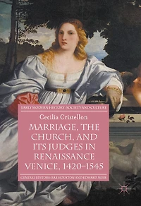 Marriage, the Church, and its Judges Renaissance Venice, 1420-1545