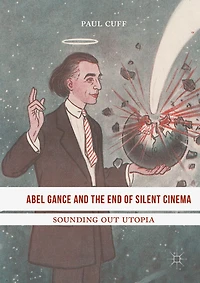 Abel Gance and the End of Silent Cinema: Sounding out Utopia