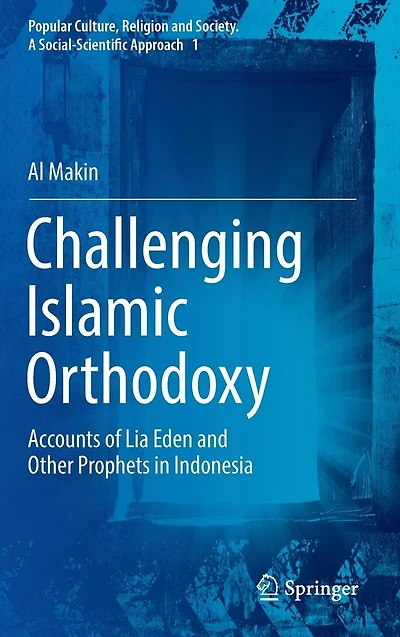 Challenging Islamic Orthodoxy: Accounts of Lia Eden and Other Prophets Indonesia