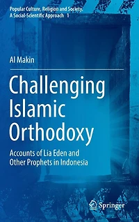 Challenging Islamic Orthodoxy: Accounts of Lia Eden and Other Prophets Indonesia