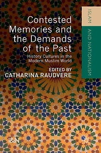 Contested Memories and the Demands of Past: History Cultures Modern Muslim World