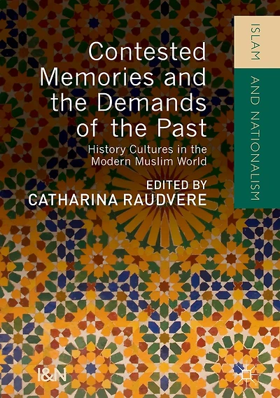 Contested Memories and the Demands of Past: History Cultures Modern Muslim World
