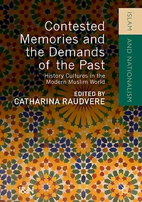 Contested Memories and the Demands of Past: History Cultures Modern Muslim World