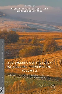 the Lysenko Controversy as a Global Phenomenon, Volume 2: Genetics and Agriculture Soviet Union Beyond