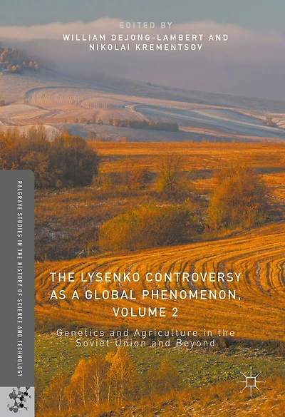 the Lysenko Controversy as a Global Phenomenon, Volume 2: Genetics and Agriculture Soviet Union Beyond