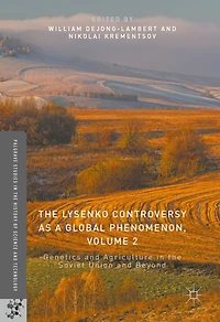 the Lysenko Controversy as a Global Phenomenon, Volume 2: Genetics and Agriculture Soviet Union Beyond