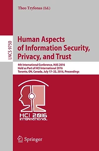 Human Aspects of Information Security, Privacy, and Trust: 4th International Conference, HAS 2016, Held as Part of HCI International 2016, Toronto, ON, Canada, July 17-22, 2016, Proceedings
