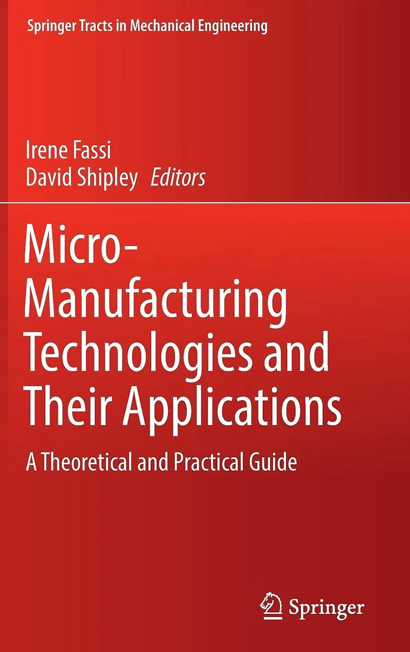 Micro-Manufacturing Technologies and Their Applications: A Theoretical Practical Guide