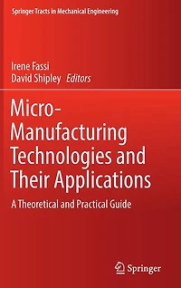 Micro-Manufacturing Technologies and Their Applications: A Theoretical Practical Guide