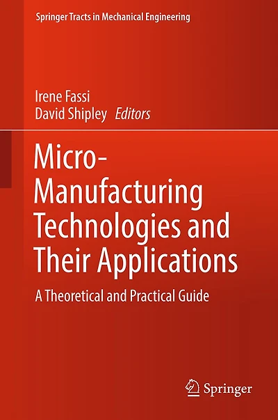 Micro-Manufacturing Technologies and Their Applications: A Theoretical Practical Guide