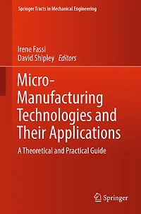 Micro-Manufacturing Technologies and Their Applications: A Theoretical Practical Guide