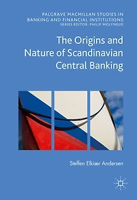 The Origins and Nature of Scandinavian Central Banking