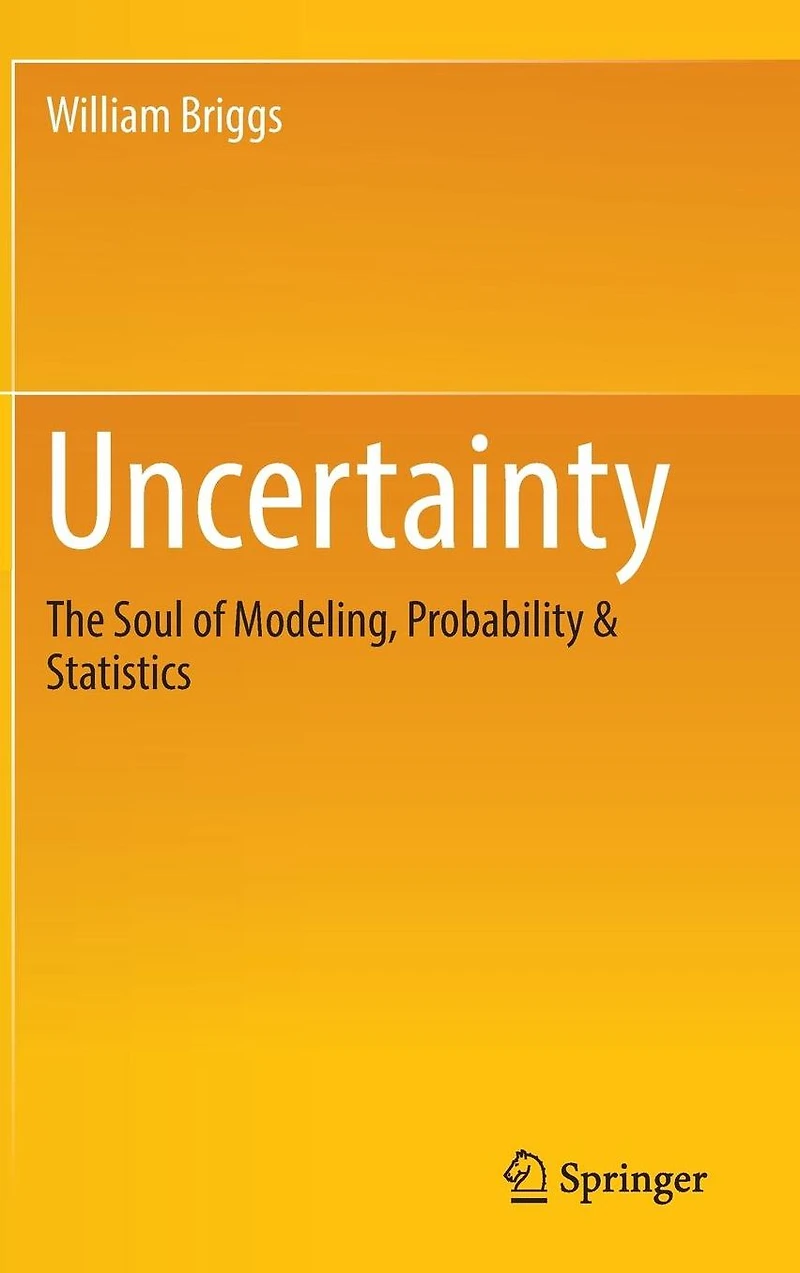 Uncertainty: The Soul of Modeling, Probability & Statistics