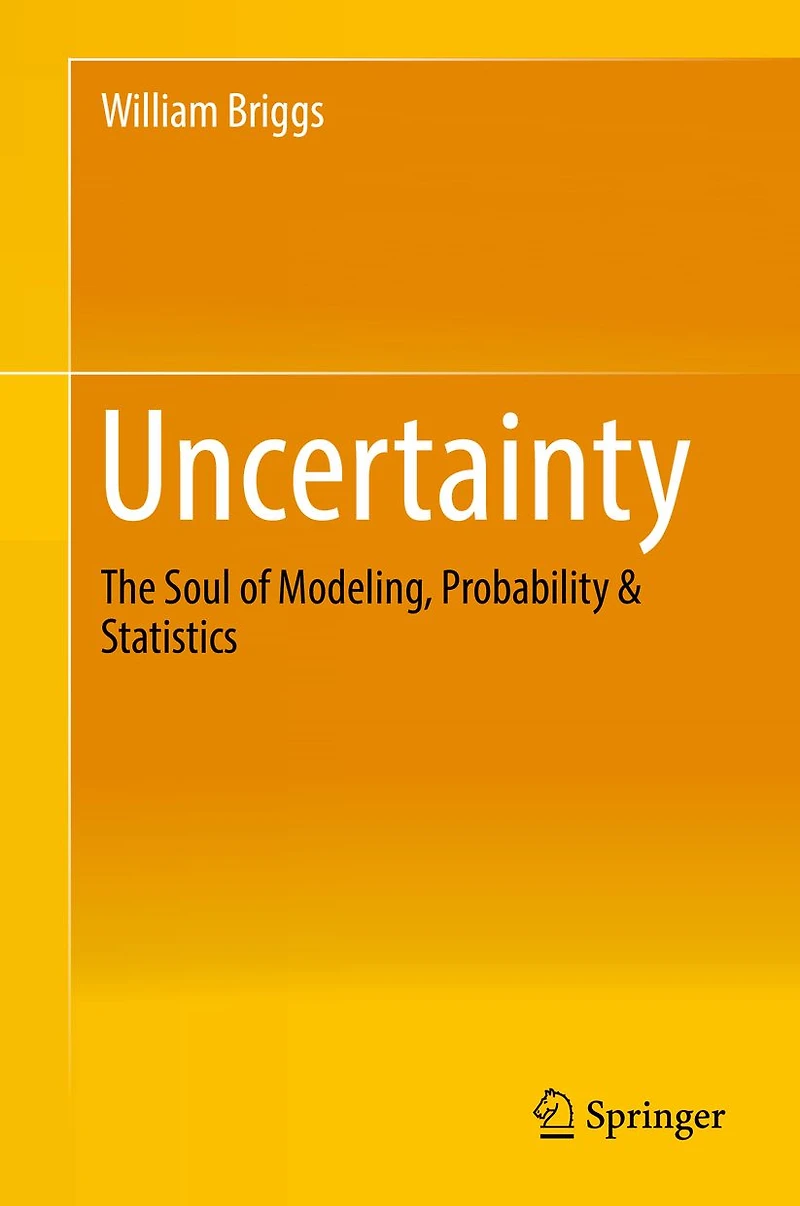 Uncertainty: The Soul of Modeling, Probability & Statistics