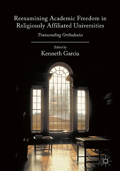 Reexamining Academic Freedom Religiously Affiliated Universities: Transcending Orthodoxies