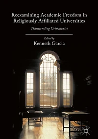 Reexamining Academic Freedom Religiously Affiliated Universities: Transcending Orthodoxies