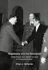 Hegemony and the Holocaust: State Power Jewish Survival Occupied Europe
