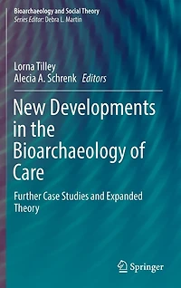 New Developments the Bioarchaeology of Care: Further Case Studies and Expanded Theory