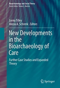 New Developments the Bioarchaeology of Care: Further Case Studies and Expanded Theory