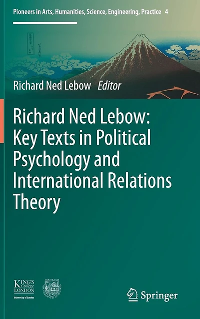 Richard Ned Lebow: Key Texts Political Psychology and International Relations Theory