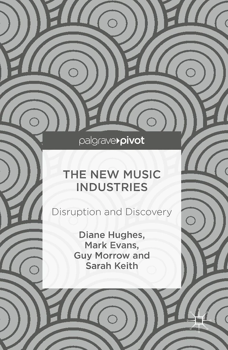 The New Music Industries: Disruption and Discovery