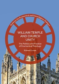 William Temple and Church Unity: The Politics Practice of Ecumenical Theology