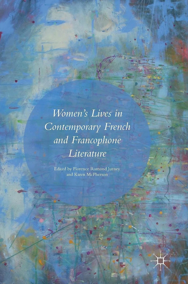 Women's Lives Contemporary French and Francophone Literature
