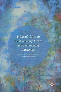 Women's Lives Contemporary French and Francophone Literature
